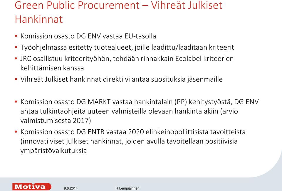 DG MARKT vastaa hankintalain (PP) kehitystyöstä, DG ENV antaa tulkintaohjeita uuteen valmisteilla olevaan hankintalakiin (arvio valmistumisesta 2017) Komission osasto DG