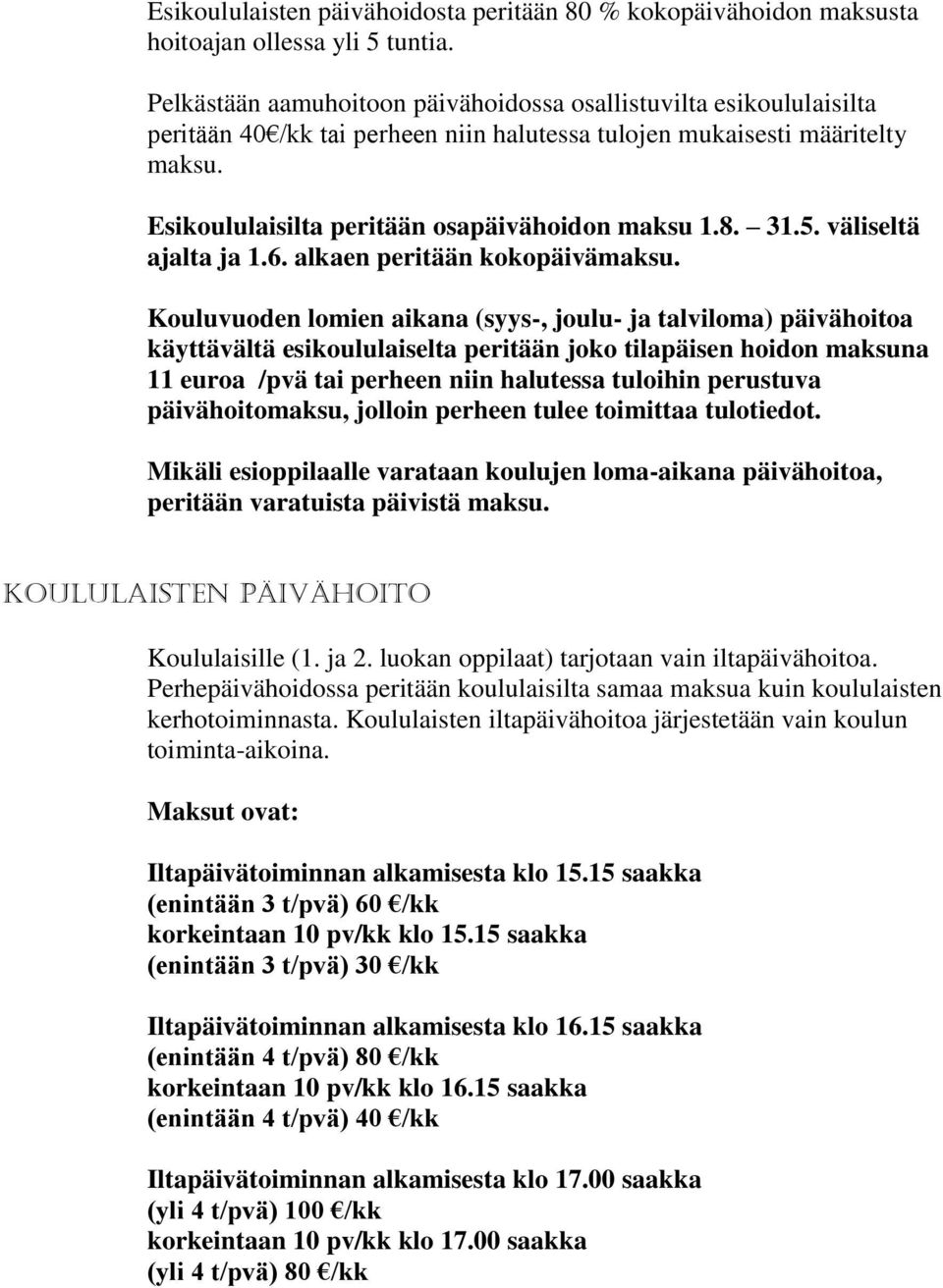31.5. väliseltä ajalta ja 1.6. alkaen peritään kokopäivämaksu.