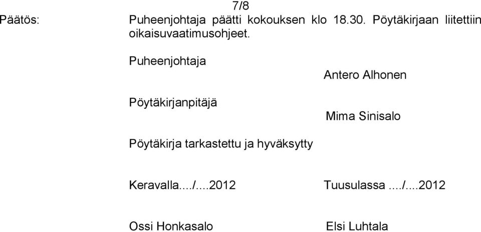 Puheenjohtaja Pöytäkirjanpitäjä Antero Alhonen Mima Sinisalo