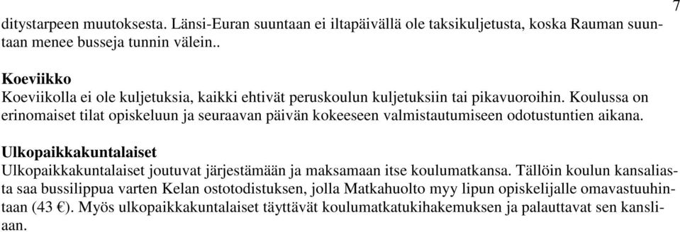 Koulussa on erinomaiset tilat opiskeluun ja seuraavan päivän kokeeseen valmistautumiseen odotustuntien aikana.