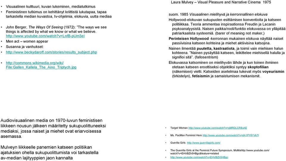beckydaroff.com/stories/results_subject.php http://commons.wikimedia.org/wiki/ File:Gallen_Kallela_The_Aino_Triptych.jpg Laura Mulvey Visual Pleasure and Narrative Cinema 1975 suom.