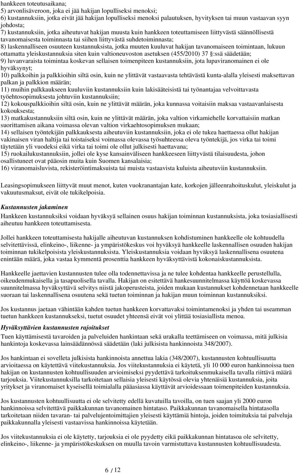 laskennalliseen osuuteen kustannuksista, jotka muuten kuuluvat hakijan tavanomaiseen toimintaan, lukuun ottamatta yleiskustannuksia siten kuin valtioneuvoston asetuksen (455/2010) 37 :ssä säädetään;