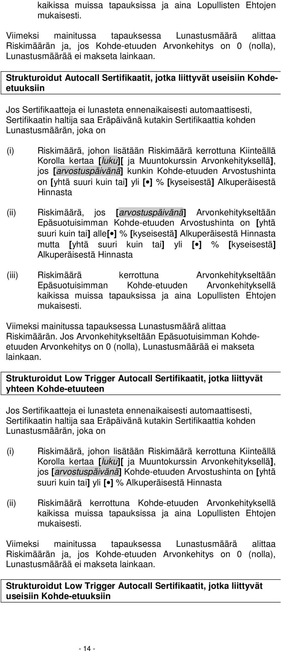 Strukturoidut Autocall Sertifikaatit, jotka liittyvät useisiin Kohdeetuuksiin Sertifikaatin haltija saa Eräpäivänä kutakin Sertifikaattia kohden Lunastusmäärän, joka on (i) Riskimäärä, johon lisätään