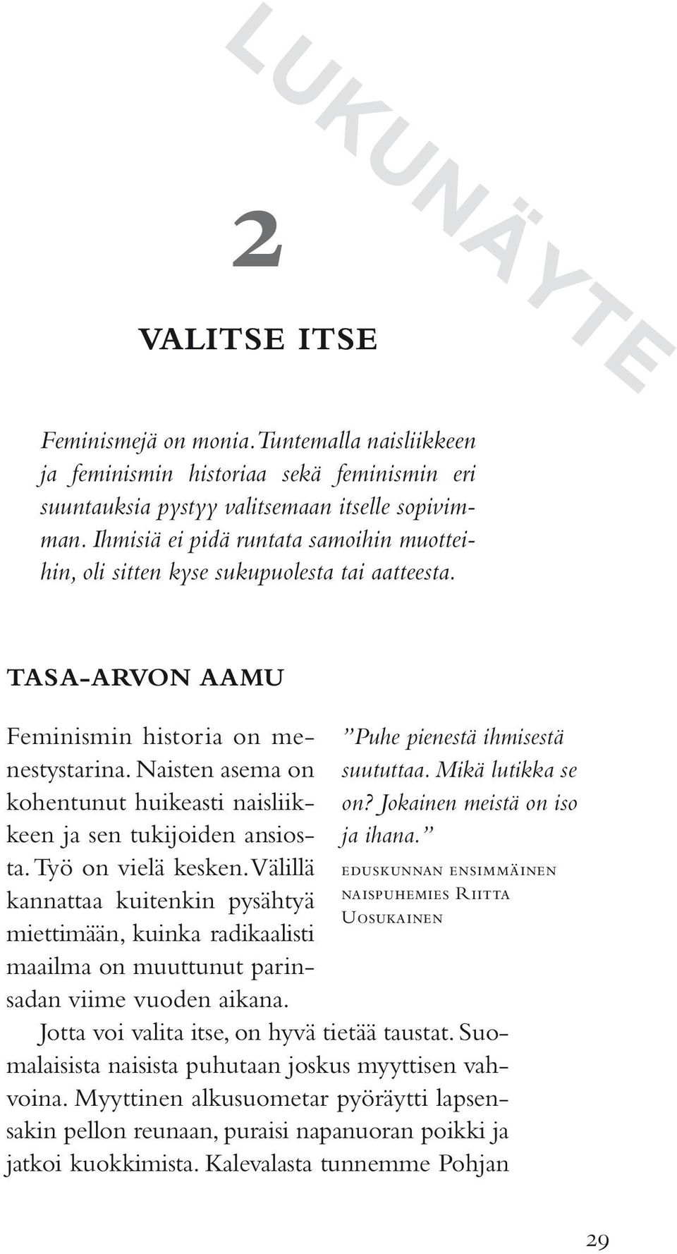 Naisten asema on kohentunut huikeasti naisliikkeen ja sen tukijoiden ansiosta. Työ on vielä kesken.