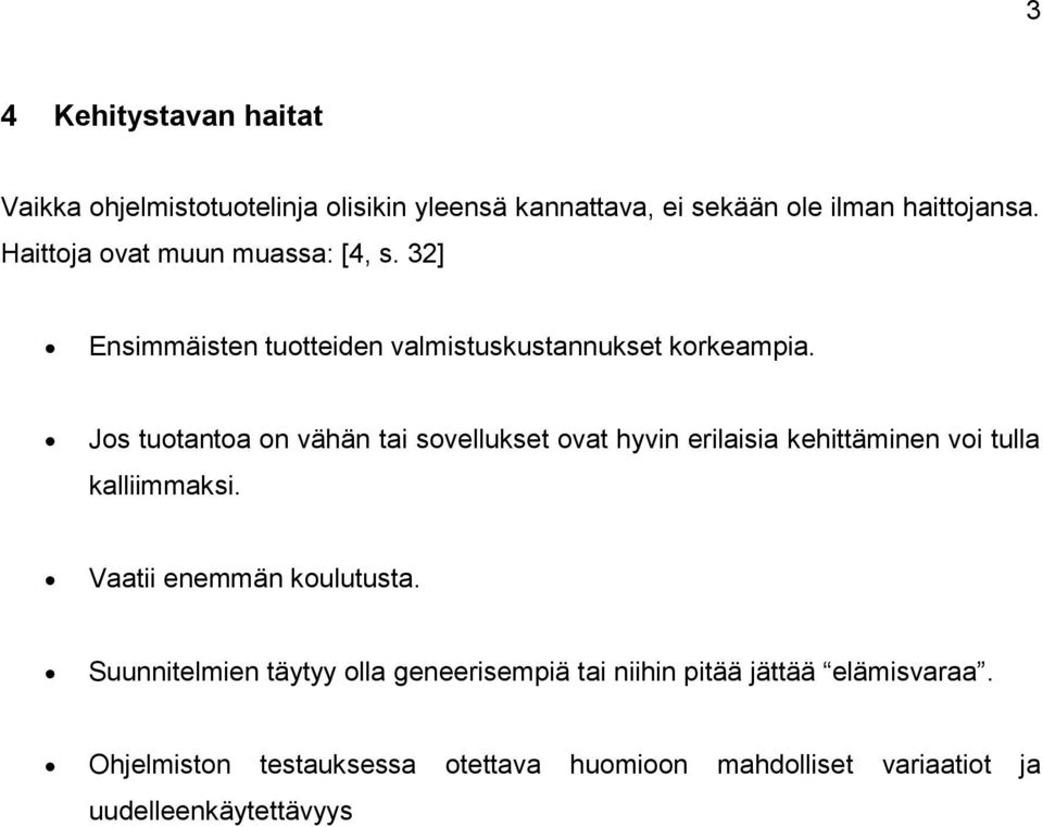 Jos tuotantoa on vähän tai sovellukset ovat hyvin erilaisia kehittäminen voi tulla kalliimmaksi. Vaatii enemmän koulutusta.