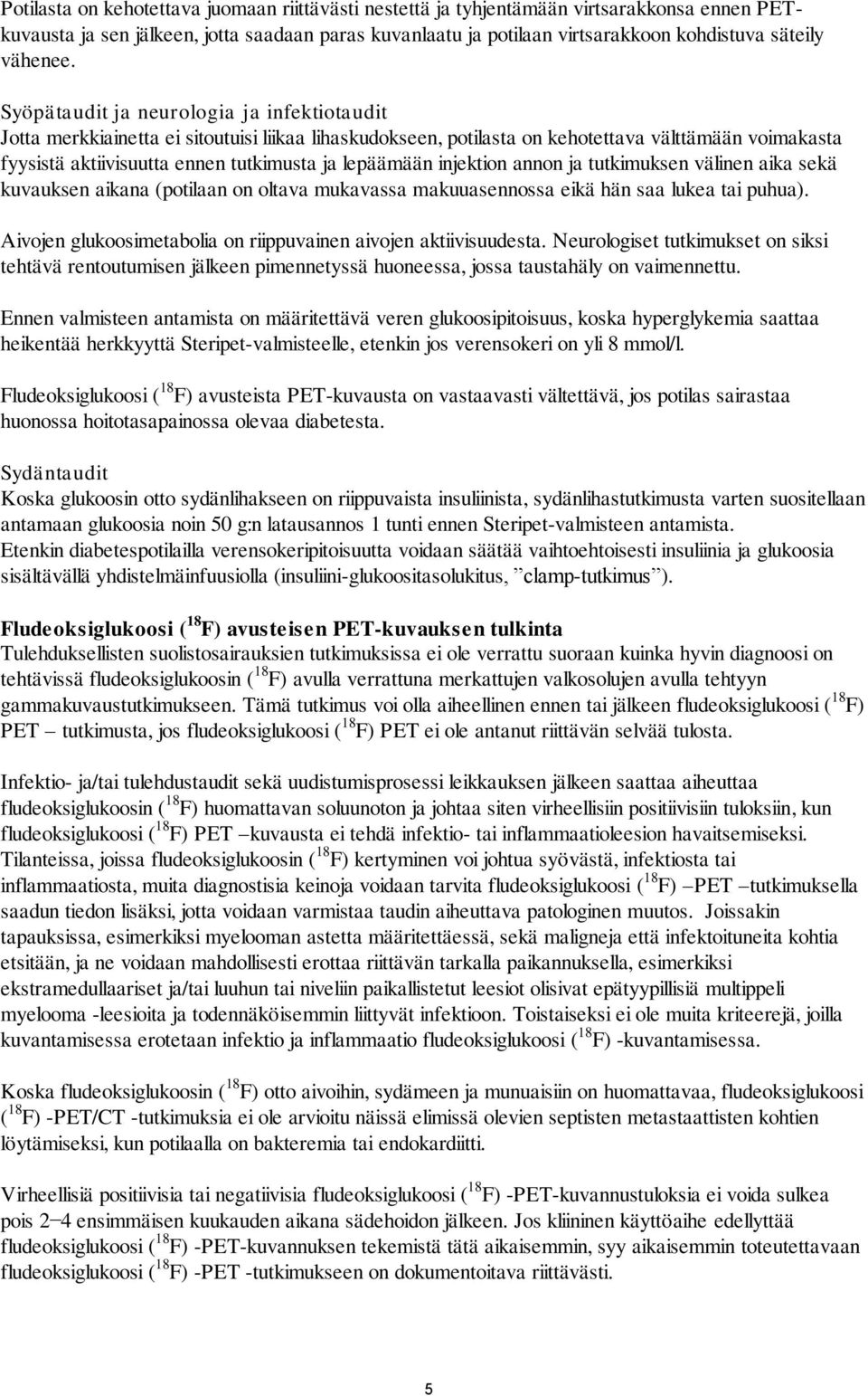 Syöpätaudit ja neurologia ja infektiotaudit Jotta merkkiainetta ei sitoutuisi liikaa lihaskudokseen, potilasta on kehotettava välttämään voimakasta fyysistä aktiivisuutta ennen tutkimusta ja