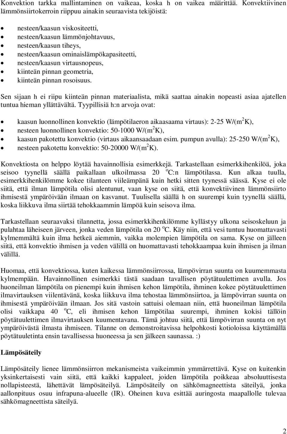 virtaunopeu kiinteän pinnan geometria kiinteän pinnan rooiuu. Sen ijaan h ei riipu kiinteän pinnan materiaalita mikä aattaa ainakin nopeati aiaa ajatellen tuntua hieman yllättävältä.