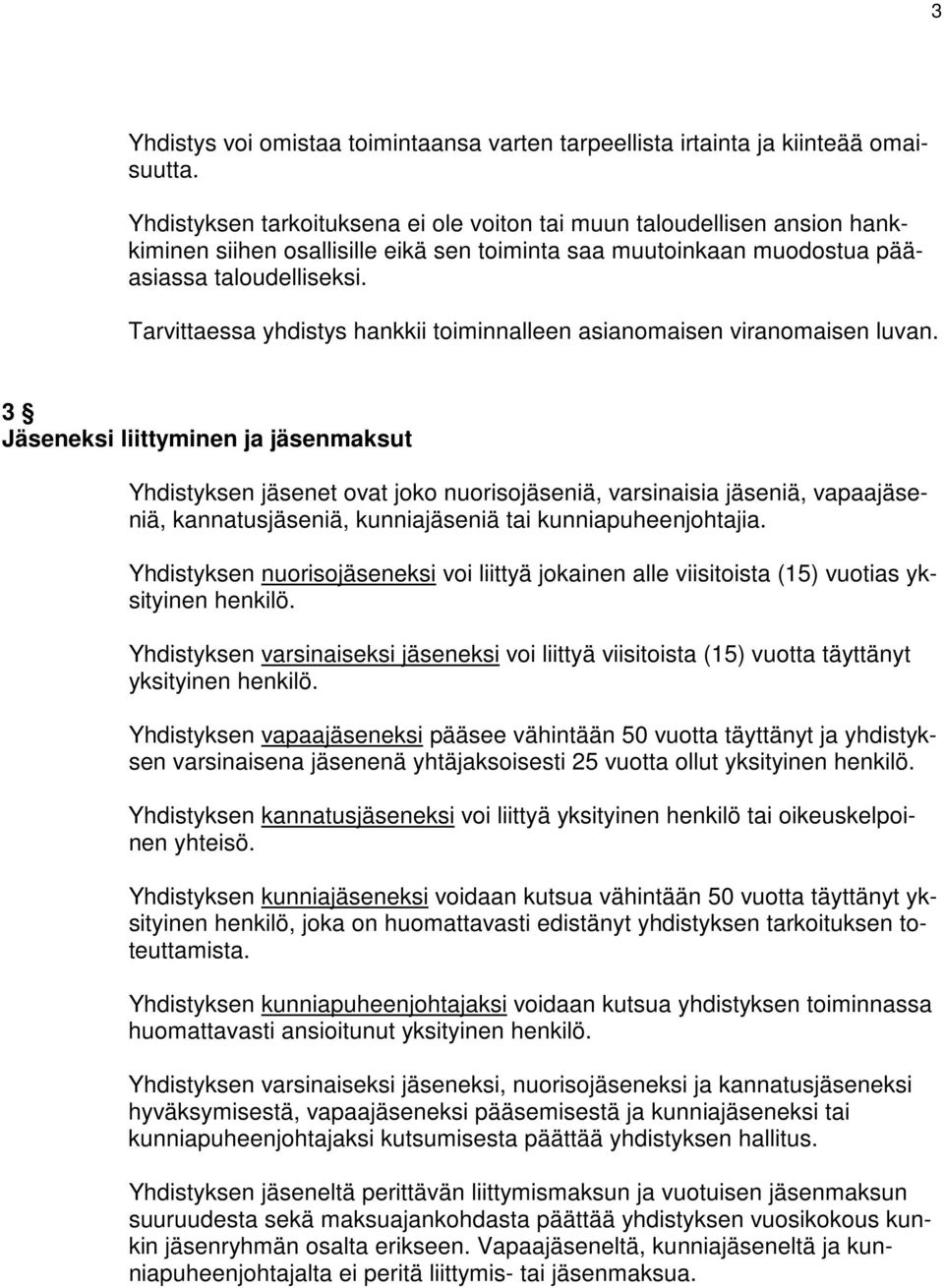 Tarvittaessa yhdistys hankkii toiminnalleen asianomaisen viranomaisen luvan.