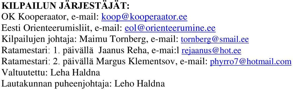 ee Kilpailujen johtaja: Maimu Tornberg, e-mail: tornberg@smail.ee Ratamestari: 1.