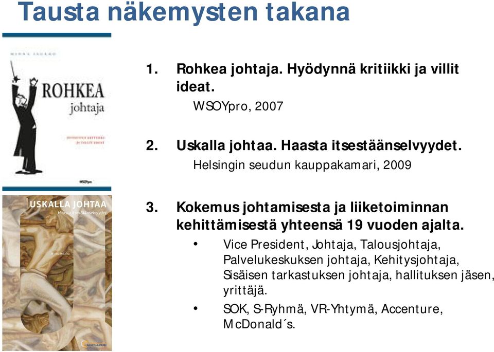 Kokemus johtamisesta ja liiketoiminnan kehittämisestä yhteensä 19 vuoden ajalta.