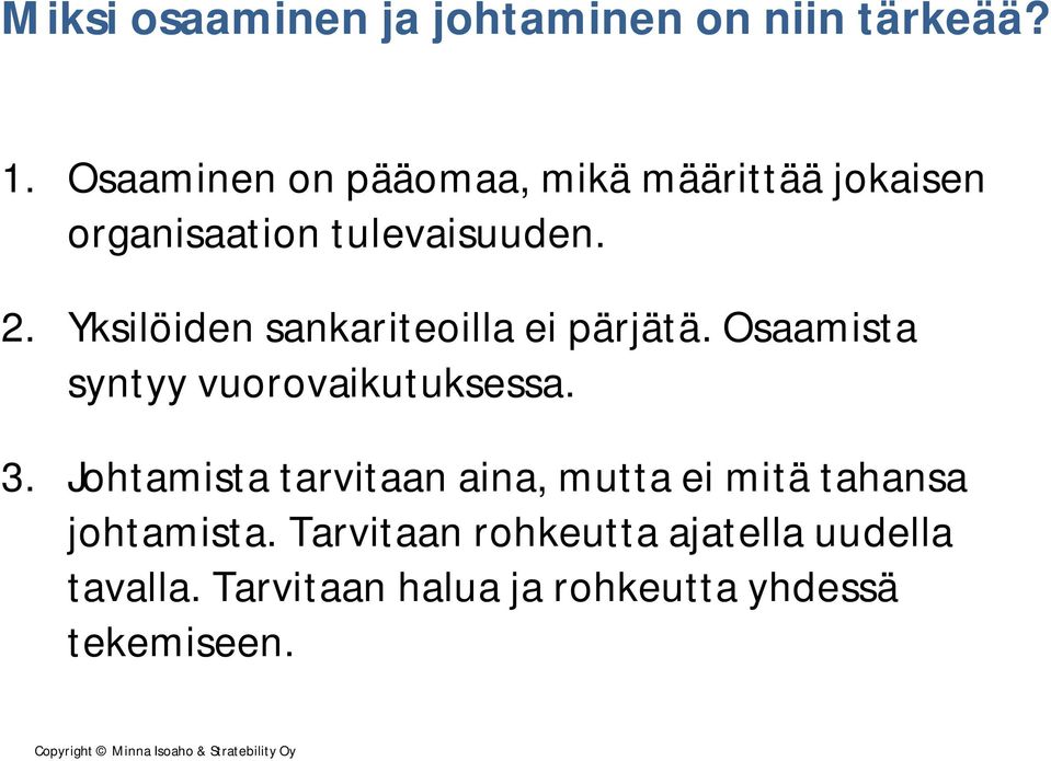 Yksilöiden sankariteoilla ei pärjätä. Osaamista syntyy vuorovaikutuksessa. 3.