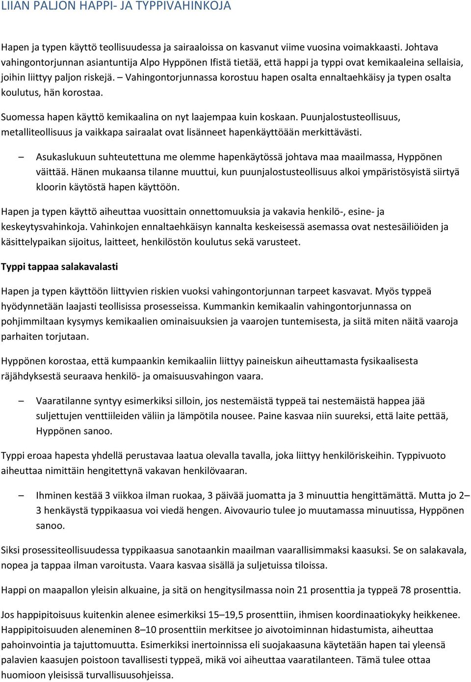 Vahingontorjunnassa korostuu hapen osalta ennaltaehkäisy ja typen osalta koulutus, hän korostaa. Suomessa hapen käyttö kemikaalina on nyt laajempaa kuin koskaan.