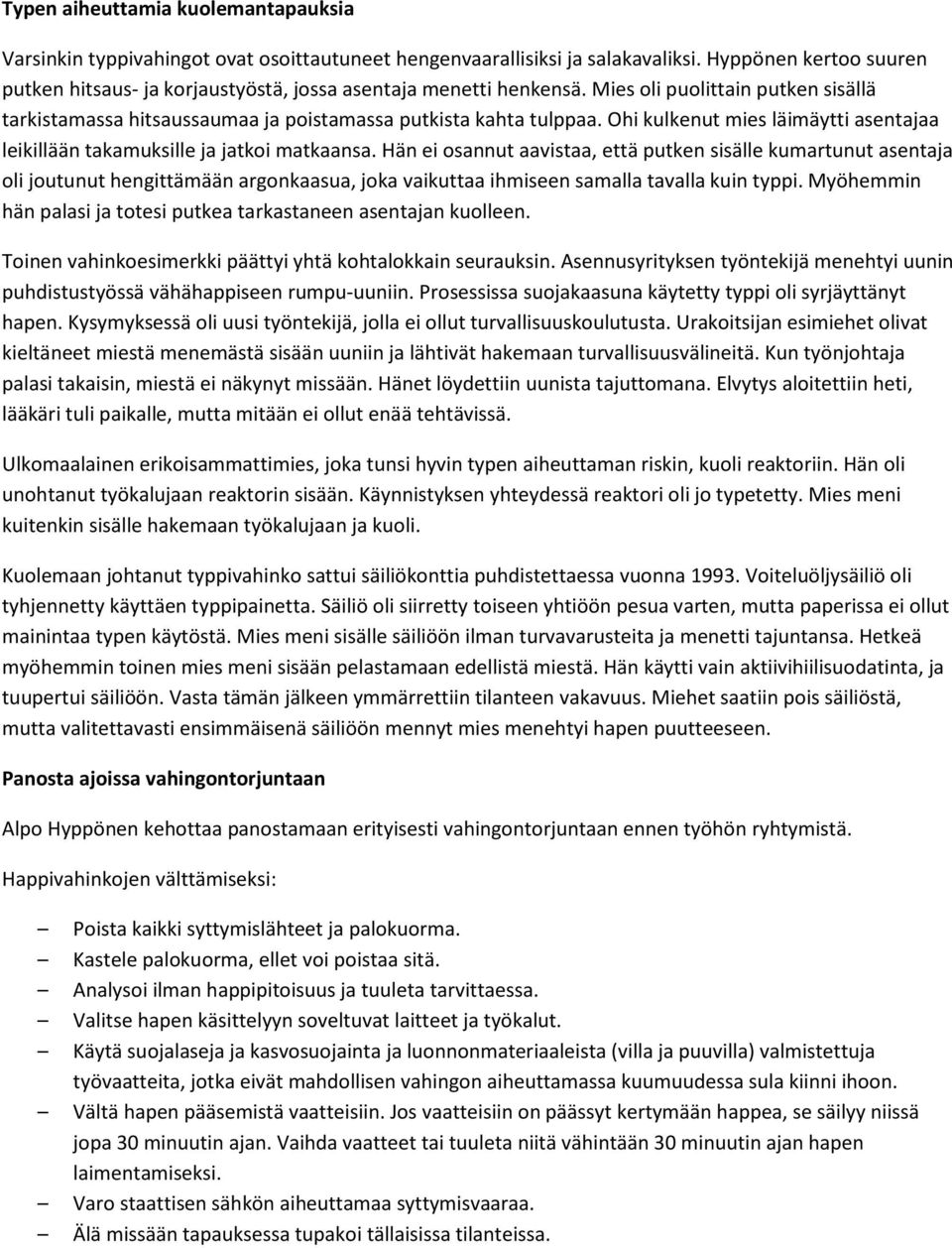 Ohi kulkenut mies läimäytti asentajaa leikillään takamuksille ja jatkoi matkaansa.