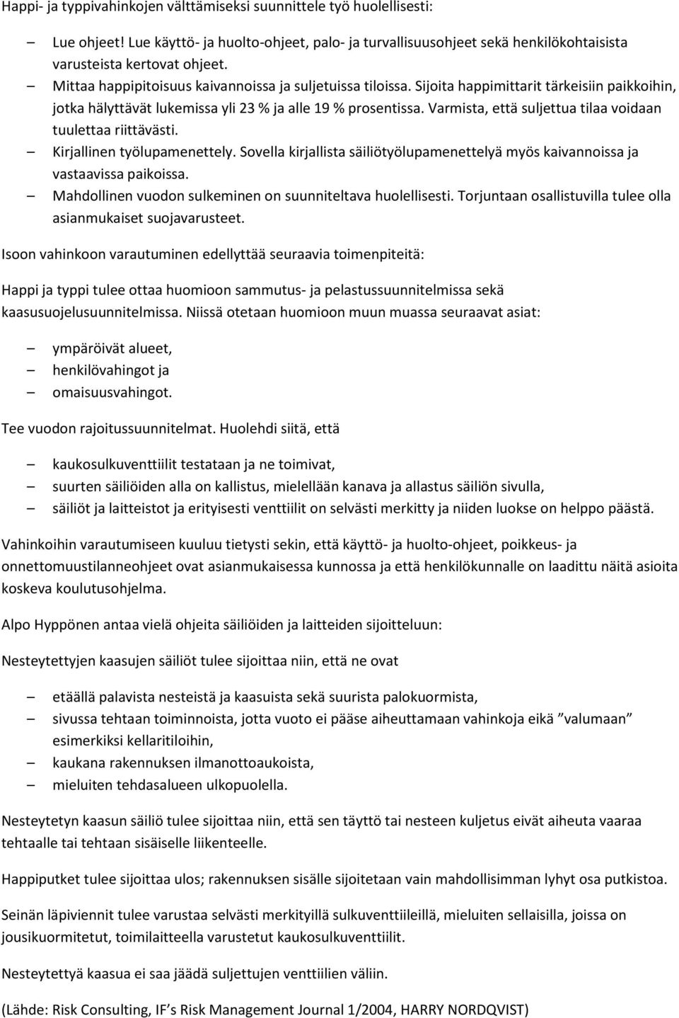 Varmista, että suljettua tilaa voidaan tuulettaa riittävästi. Kirjallinen työlupamenettely. Sovella kirjallista säiliötyölupamenettelyä myös kaivannoissa ja vastaavissa paikoissa.