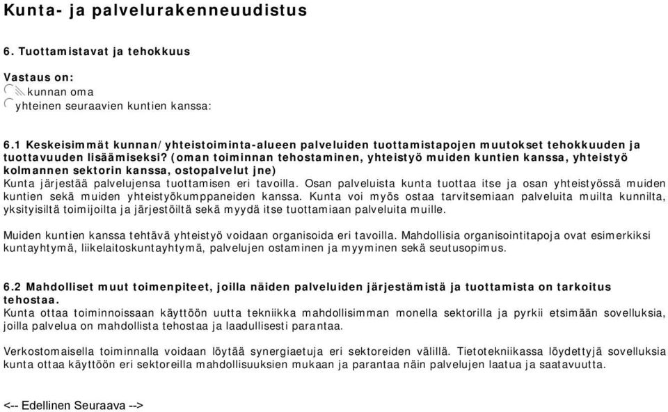 (oman toiminnan tehostaminen, yhteistyö muiden kuntien kanssa, yhteistyö kolmannen sektorin kanssa, ostopalvelut jne) Kunta järjestää palvelujensa tuottamisen eri tavoilla.