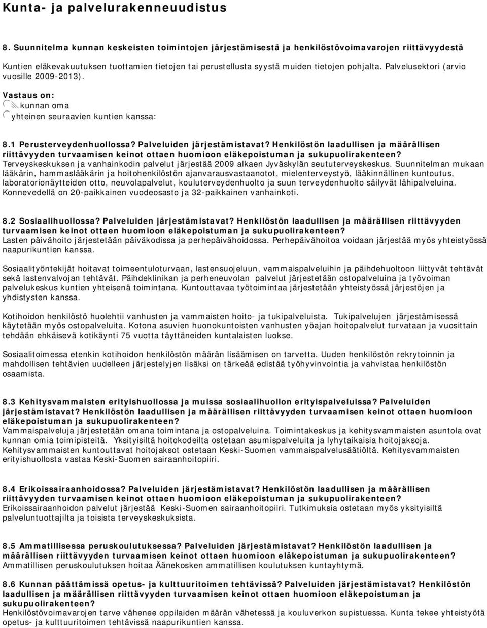 Palvelusektori (arvio vuosille 2009-2013). Vastaus on: jxkunnan oma jyhteinen seuraavien kuntien kanssa: 8.1 Perusterveydenhuollossa? Palveluiden järjestämistavat?