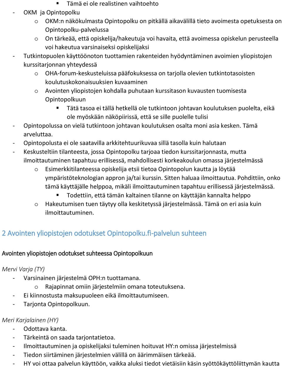 yliopistojen kurssitarjonnan yhteydessä o OHA-forum-keskusteluissa pääfokuksessa on tarjolla olevien tutkintotasoisten koulutuskokonaisuuksien kuvaaminen o Avointen yliopistojen kohdalla puhutaan