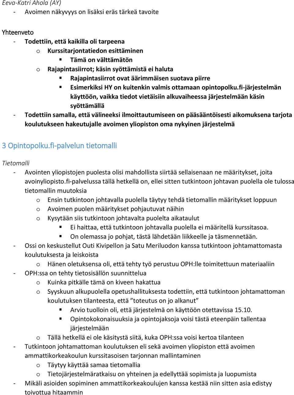 fi-järjestelmän käyttöön, vaikka tiedot vietäisiin alkuvaiheessa järjestelmään käsin syöttämällä - Todettiin samalla, että välineeksi ilmoittautumiseen on pääsääntöisesti aikomuksena tarjota