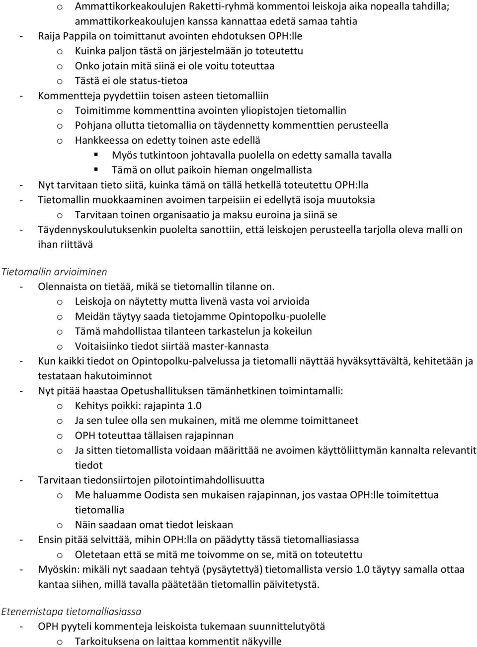 kommenttina avointen yliopistojen tietomallin o Pohjana ollutta tietomallia on täydennetty kommenttien perusteella o Hankkeessa on edetty toinen aste edellä Myös tutkintoon johtavalla puolella on