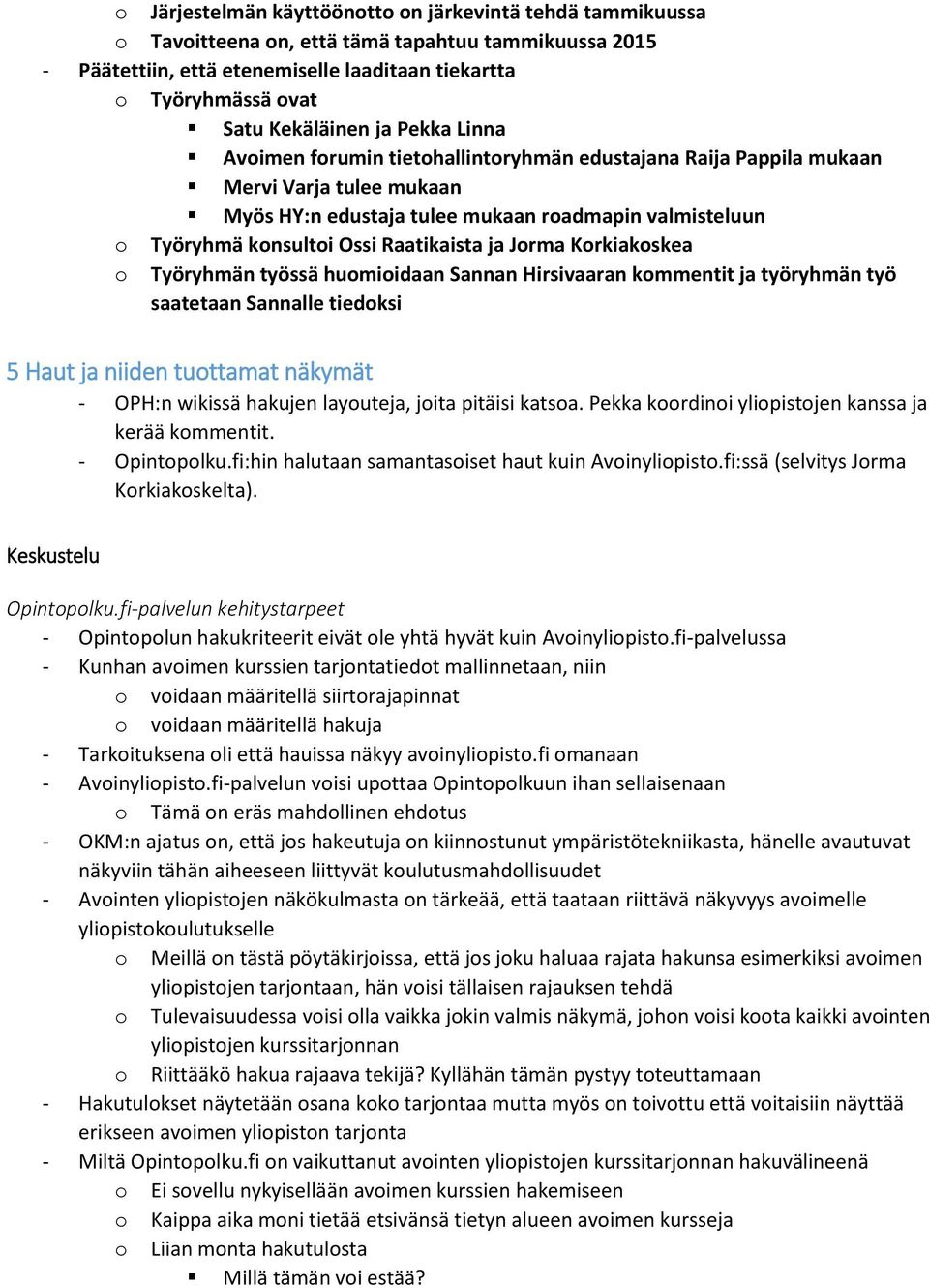 Raatikaista ja Jorma Korkiakoskea o Työryhmän työssä huomioidaan Sannan Hirsivaaran kommentit ja työryhmän työ saatetaan Sannalle tiedoksi 5 Haut ja niiden tuottamat näkymät - OPH:n wikissä hakujen