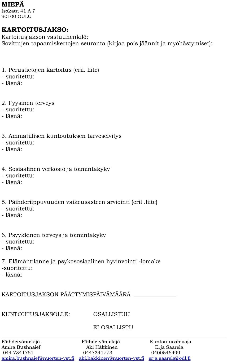 Sosiaalinen verkosto ja toimintakyky 5. Päihderiippuvuuden vaikeusasteen arviointi (eril.liite) 6.