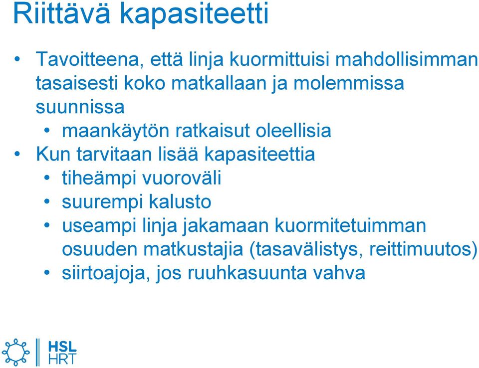 lisää kapasiteettia tiheämpi vuoroväli suurempi kalusto useampi linja jakamaan