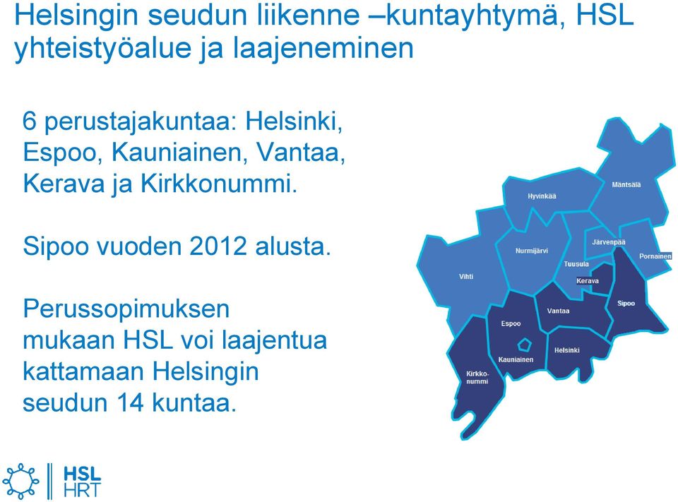 Vantaa, Kerava ja Kirkkonummi. Sipoo vuoden 2012 alusta.