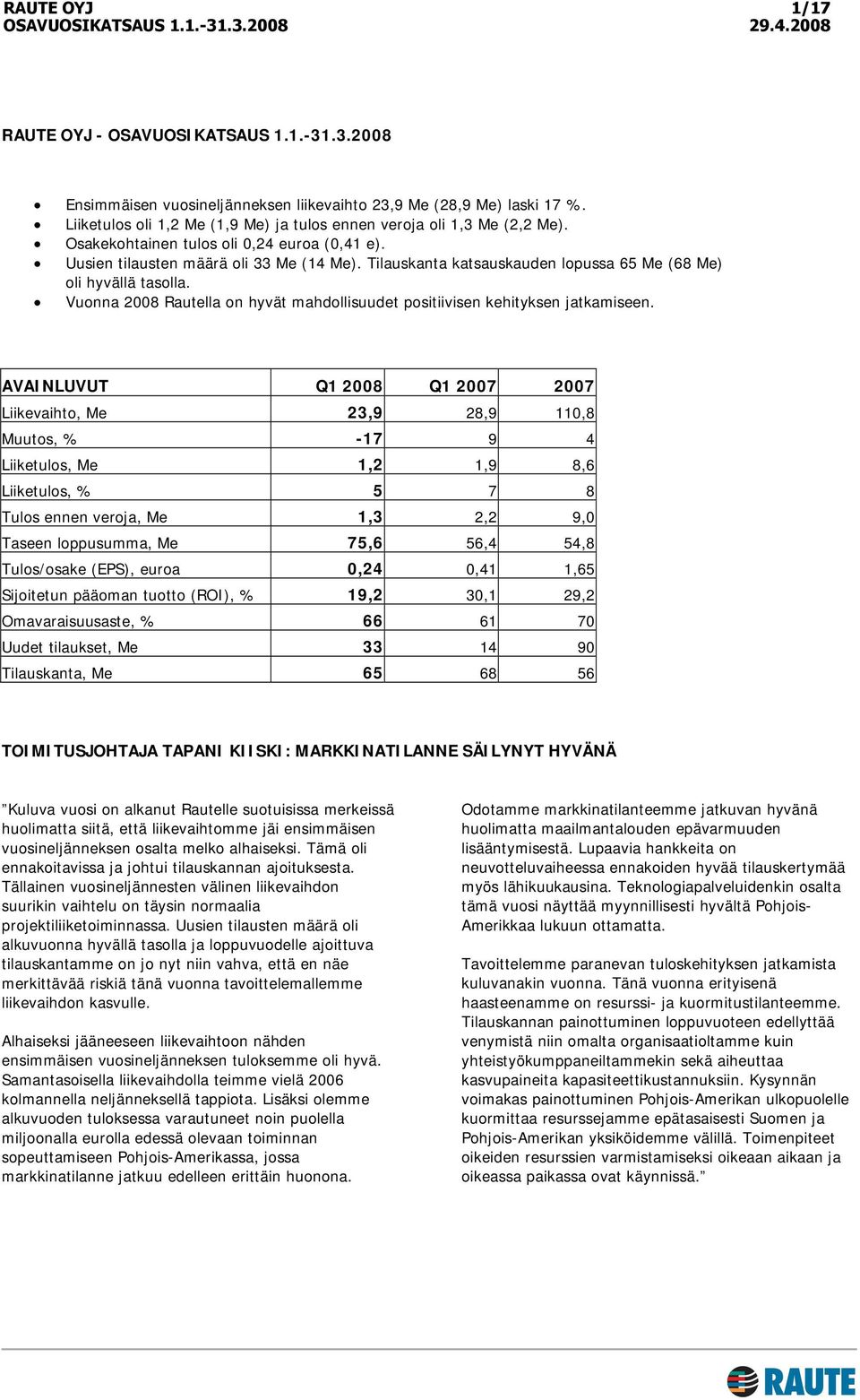 Vuonna 2008 Rautella on hyvät mahdollisuudet positiivisen kehityksen jatkamiseen.