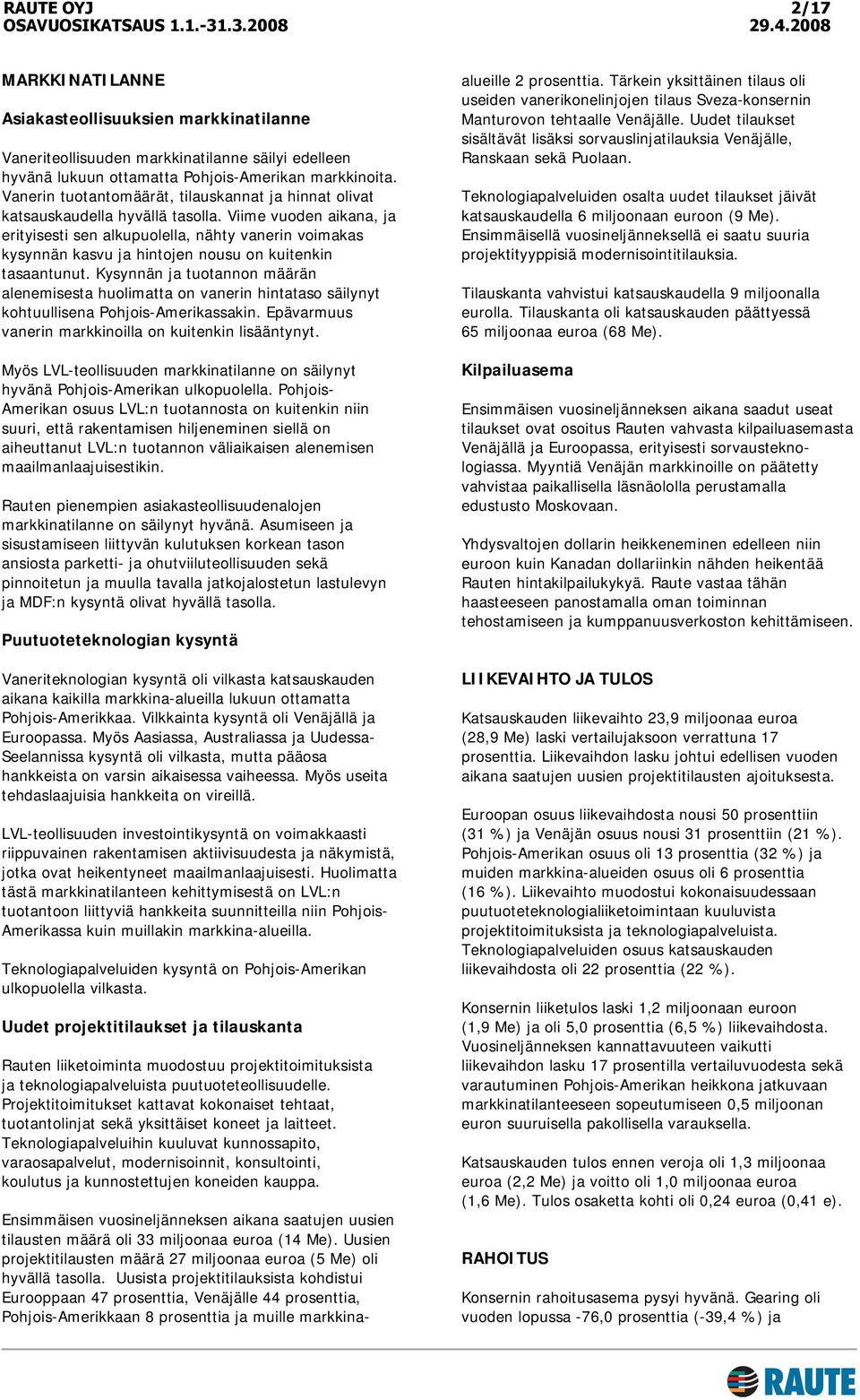 Viime vuoden aikana, ja erityisesti sen alkupuolella, nähty vanerin voimakas kysynnän kasvu ja hintojen nousu on kuitenkin tasaantunut.