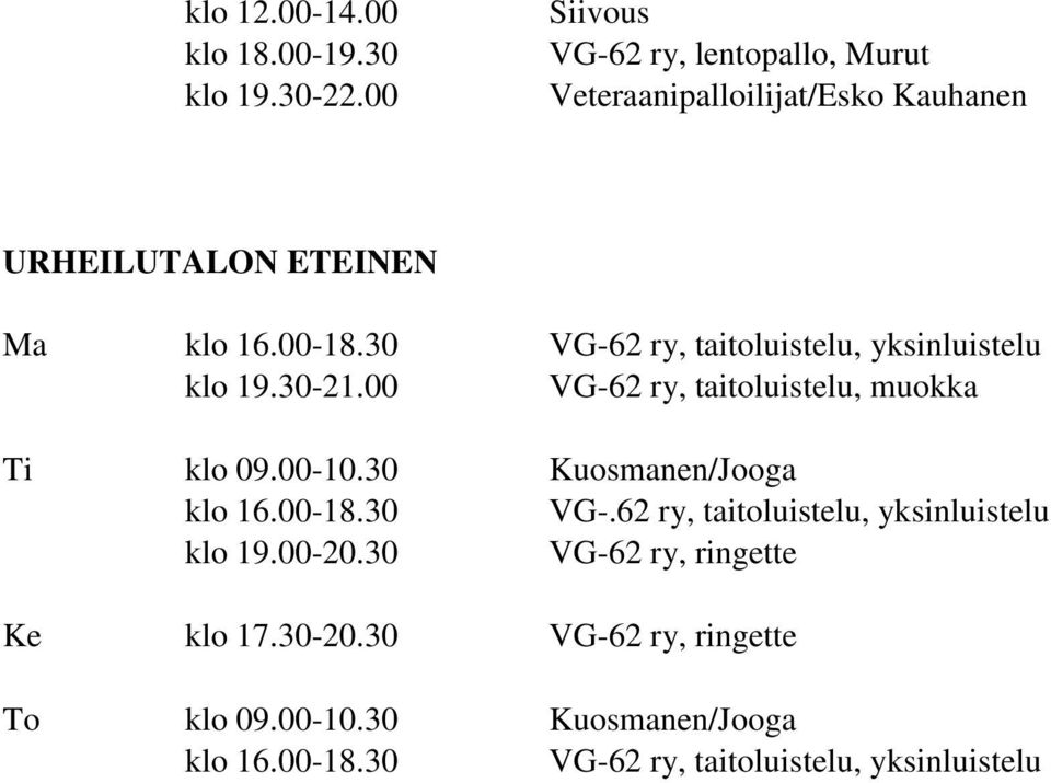 30-21.00 VG-62 ry, taitoluistelu, muokka Ti klo 09.00-10.30 Kuosmanen/Jooga klo 16.00-18.30 VG-.