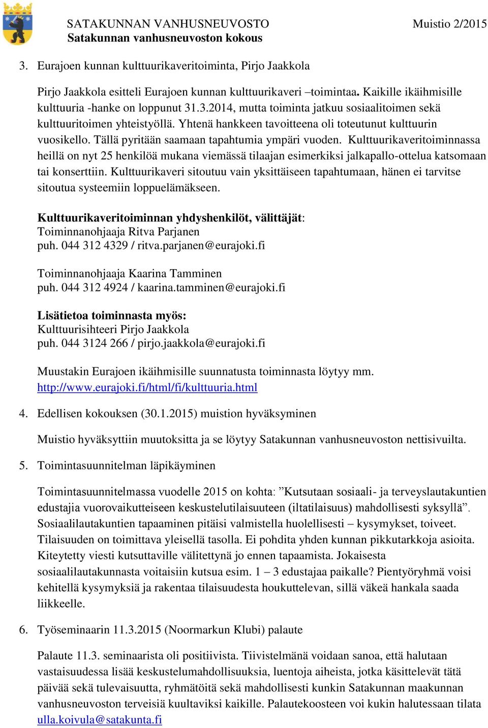 Kulttuurikaveritoiminnassa heillä on nyt 25 henkilöä mukana viemässä tilaajan esimerkiksi jalkapallo-ottelua katsomaan tai konserttiin.