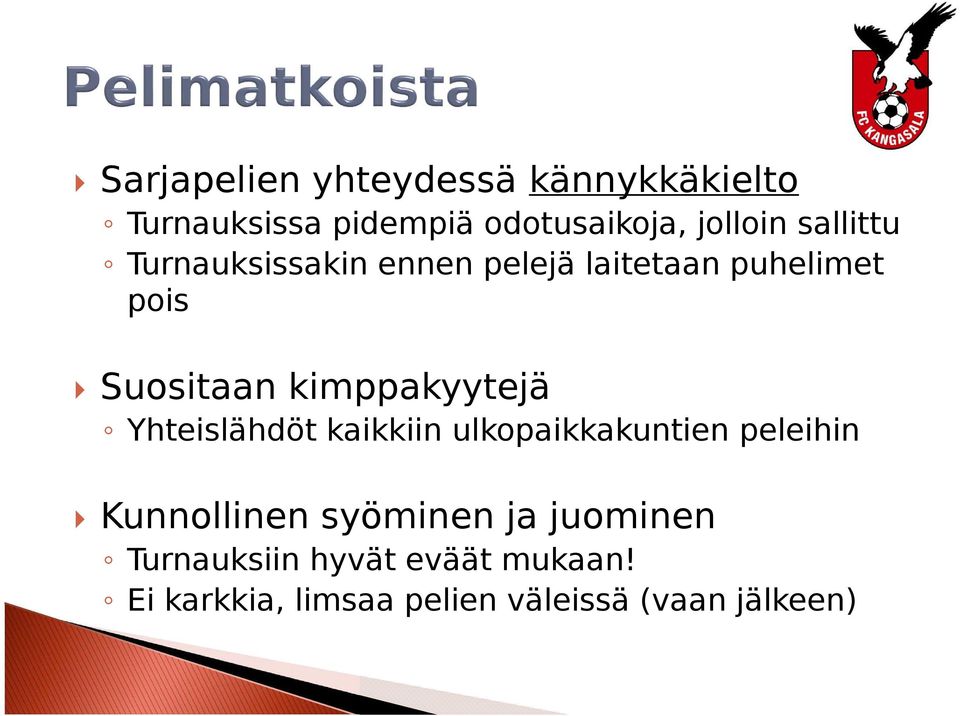 kimppakyytejä Yhteislähdöt kaikkiin ulkopaikkakuntien peleihin Kunnollinen