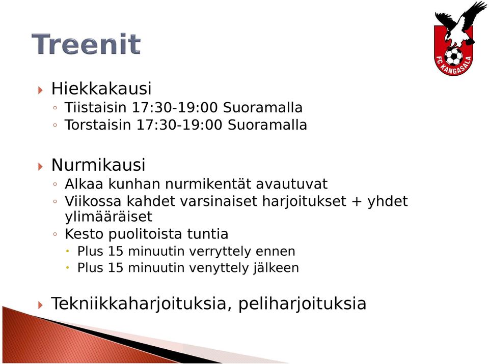 harjoitukset + yhdet ylimääräiset Kesto puolitoista tuntia Plus 15 minuutin