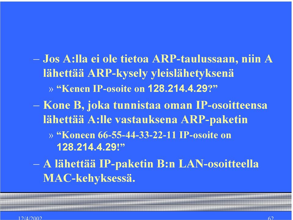 Kone B, joka tunnistaa oman IP-osoitteensa lähettää A:lle vastauksena