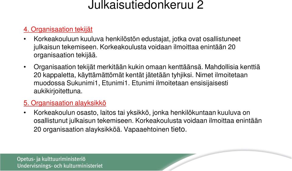 Mahdollisia kenttiä 20 kappaletta, käyttämättömät kentät jätetään tyhjiksi. Nimet ilmoitetaan muodossa Sukunimi1, Etunimi1.