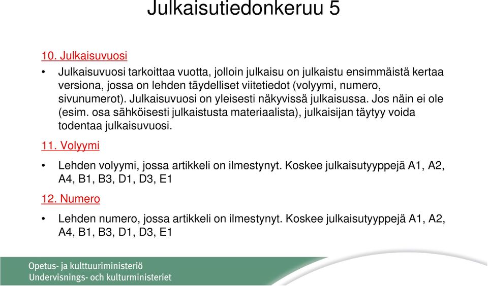 (volyymi, numero, sivunumerot). Julkaisuvuosi on yleisesti näkyvissä julkaisussa. Jos näin ei ole (esim.