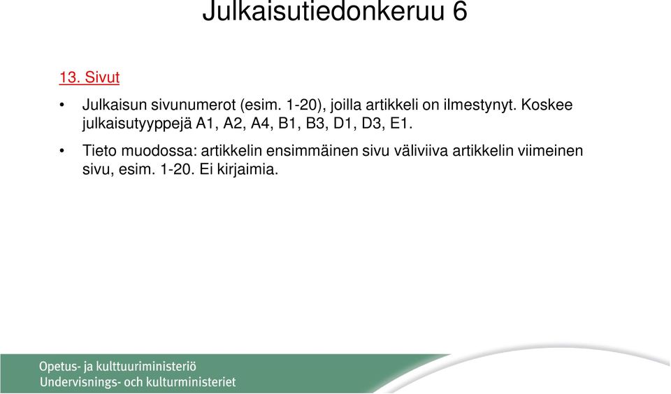 Koskee julkaisutyyppejä A1, A2, A4, B1, B3, D1, D3, E1.