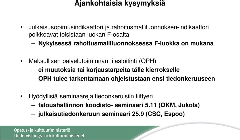 muutoksia tai korjaustarpeita tälle kierrokselle OPH tulee tarkentamaan ohjeistustaan ensi tiedonkeruuseen Hyödyllisiä
