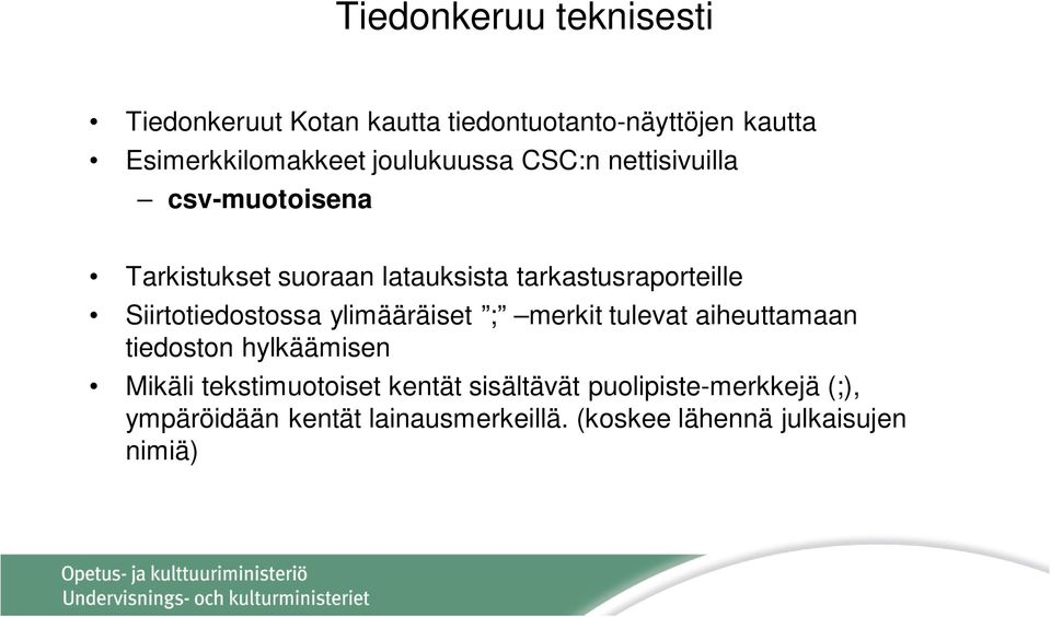 Siirtotiedostossa ylimääräiset ; merkit tulevat aiheuttamaan tiedoston hylkäämisen Mikäli tekstimuotoiset