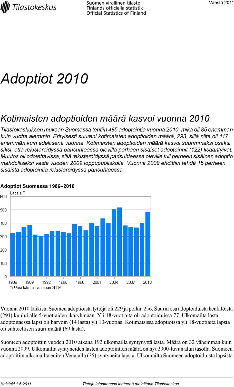 Kotimaisten adoptioiden määrä kasvoi suurimmaksi osaksi siksi, että rekisteröidyssä parisuhteessa olevilla perheen sisäiset adoptoinnit () lisääntyivät.