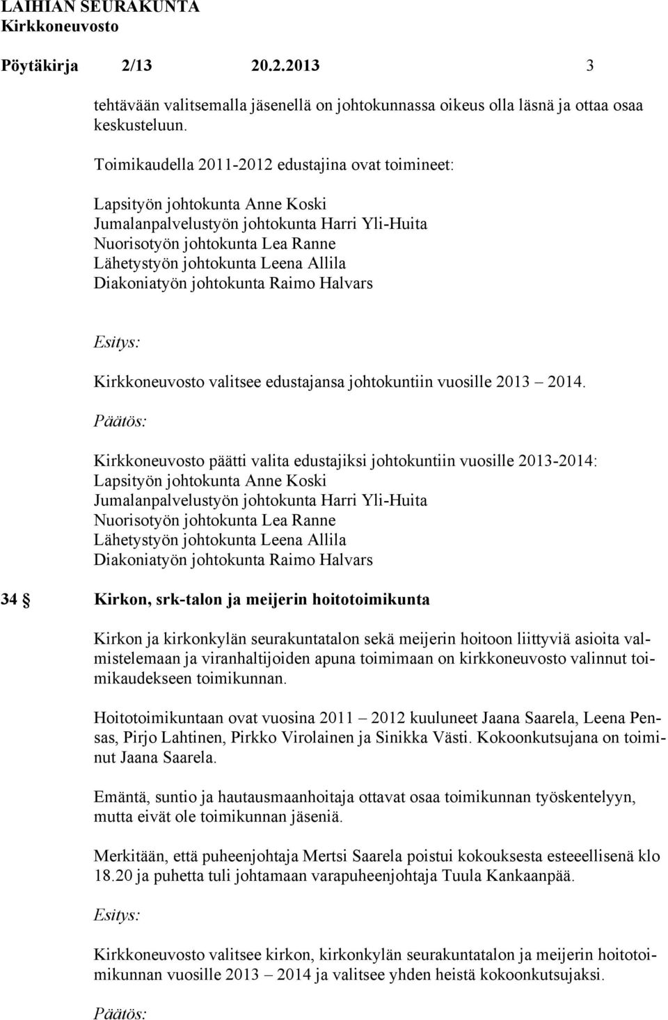 Diakoniatyön johtokunta Raimo Halvars valitsee edustajansa johtokuntiin vuosille 2013 2014.