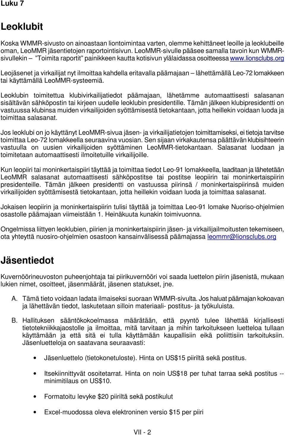 org Leojäsenet ja virkailijat nyt ilmoittaa kahdella eritavalla päämajaan lähettämällä Leo-72 lomakkeen tai käyttämällä LeoMMR-systeemiä.