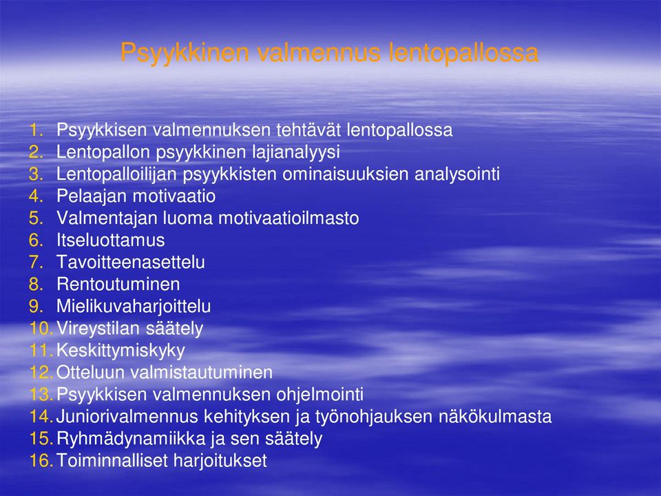 Tavoitteenasettelu 8. Rentoutuminen 9. Mielikuvaharjoittelu 10. Vireystilan säätely 11.Keskittymiskyky 12.Otteluun valmistautuminen 13.