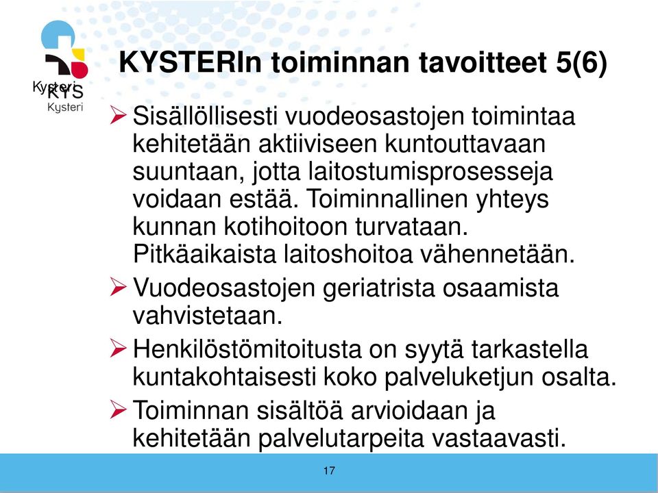 Pitkäaikaista laitoshoitoa vähennetään. Vuodeosastojen geriatrista osaamista vahvistetaan.