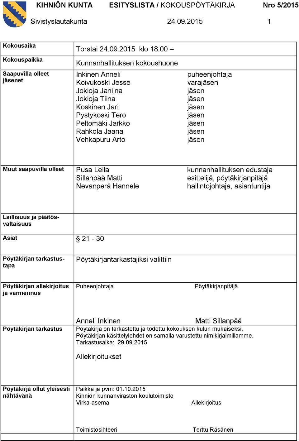saapuvilla olleet Pusa Leila Sillanpää Matti Nevanperä Hannele kunnanhallituksen edustaja esittelijä, pöytäkirjanpitäjä hallintojohtaja, asiantuntija Laillisuus ja päätösvaltaisuus Asiat 21-30
