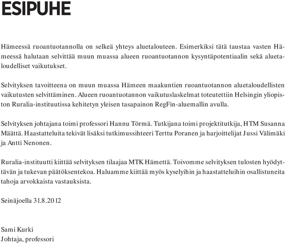 Selvityksen tavoitteena on muun muassa Hämeen maakuntien ruoantuotannon aluetaloudellisten vaikutusten selvittäminen.