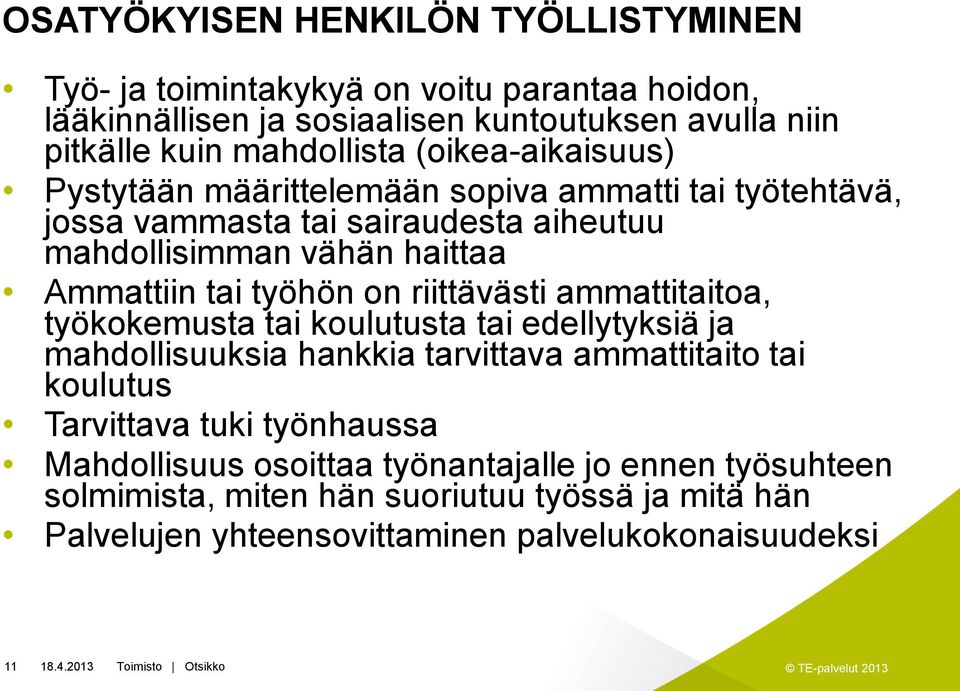 tai työhön on riittävästi ammattitaitoa, työkokemusta tai koulutusta tai edellytyksiä ja mahdollisuuksia hankkia tarvittava ammattitaito tai koulutus Tarvittava