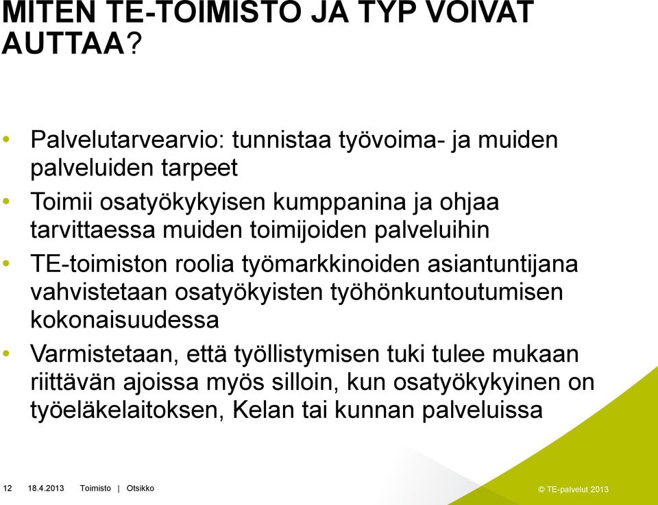 tarvittaessa muiden toimijoiden palveluihin TE-toimiston roolia työmarkkinoiden asiantuntijana vahvistetaan