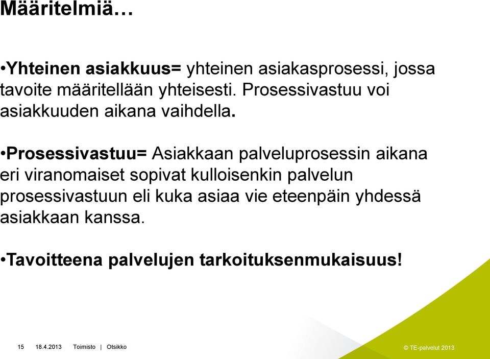 Prosessivastuu= Asiakkaan palveluprosessin aikana eri viranomaiset sopivat kulloisenkin