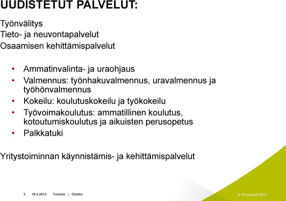 Kokeilu: koulutuskokeilu ja työkokeilu Työvoimakoulutus: ammatillinen koulutus,